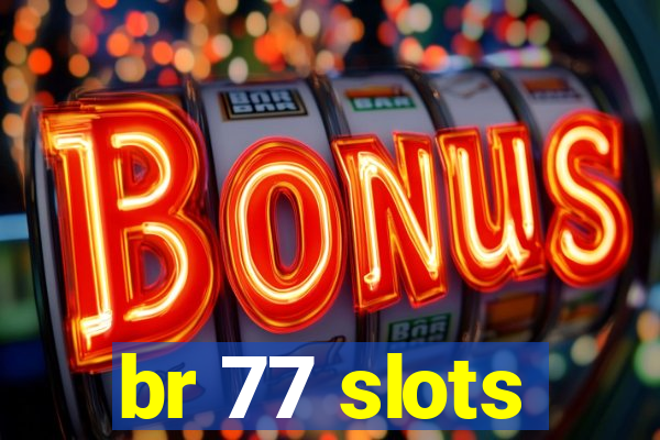 br 77 slots