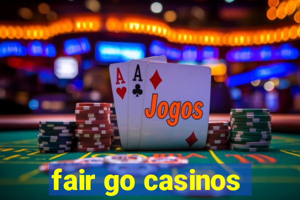 fair go casinos