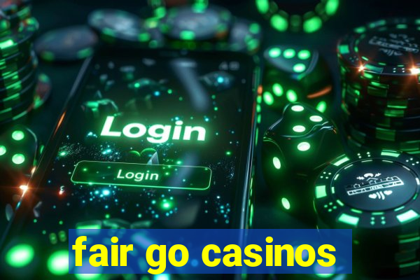 fair go casinos