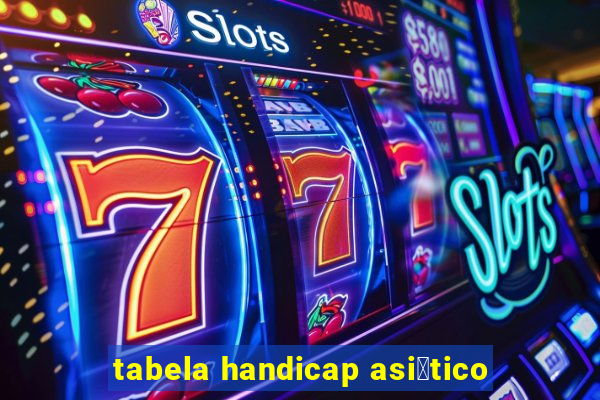 tabela handicap asi谩tico