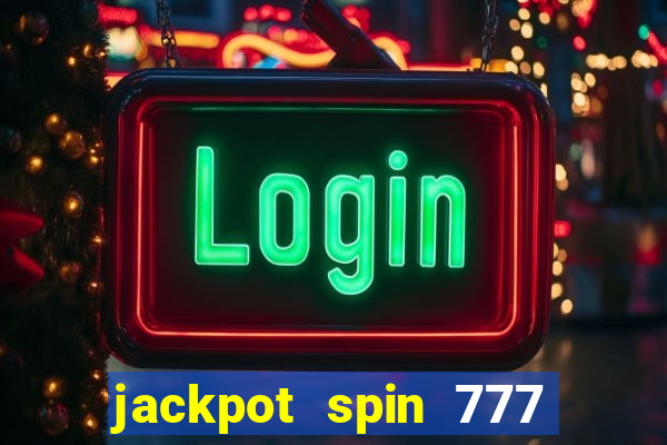 jackpot spin 777 paga mesmo