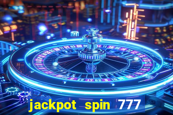 jackpot spin 777 paga mesmo