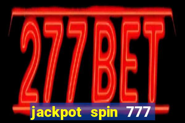 jackpot spin 777 paga mesmo