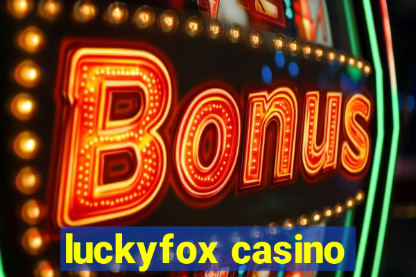 luckyfox casino