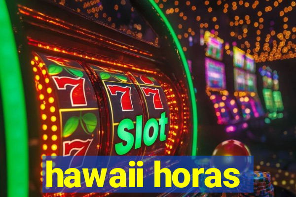 hawaii horas