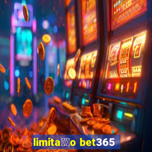 limita莽茫o bet365