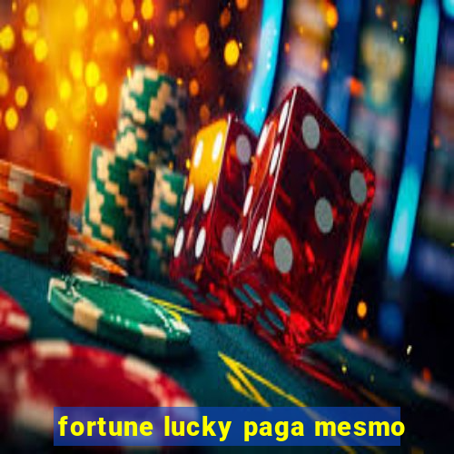 fortune lucky paga mesmo