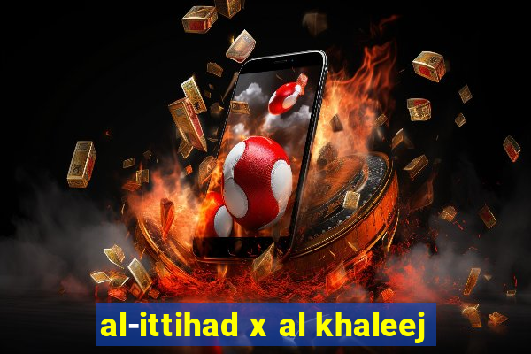 al-ittihad x al khaleej