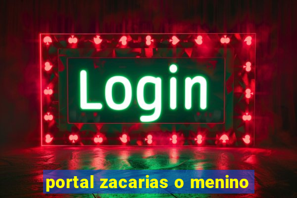 portal zacarias o menino