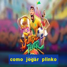 como jogar plinko esporte da sorte