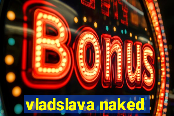 vladslava naked