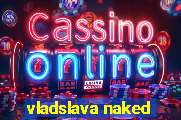 vladslava naked