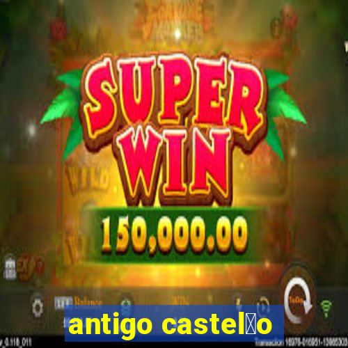 antigo castel茫o