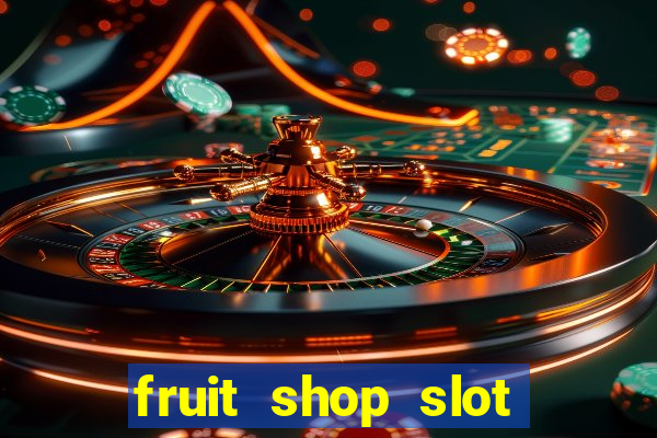 fruit shop slot dinheiro real