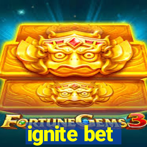 ignite bet