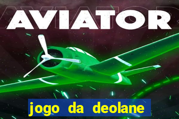 jogo da deolane esporte da sorte