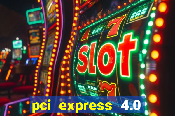 pci express 4.0 x16 slot