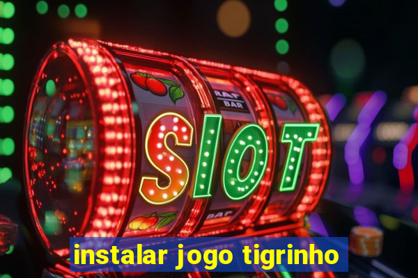 instalar jogo tigrinho