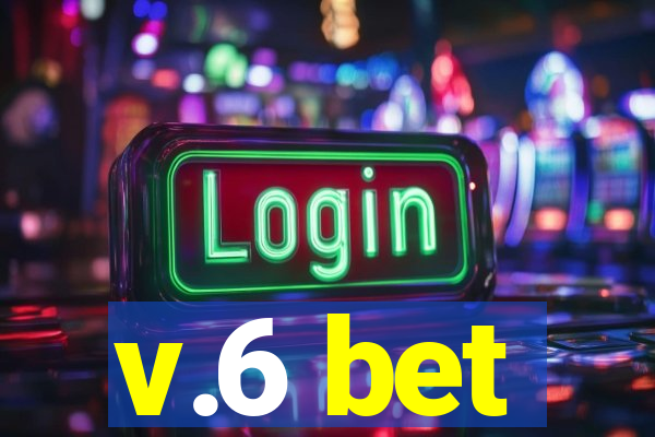 v.6 bet