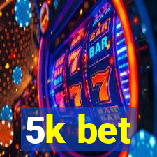 5k bet