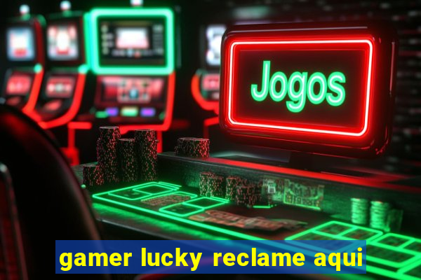 gamer lucky reclame aqui