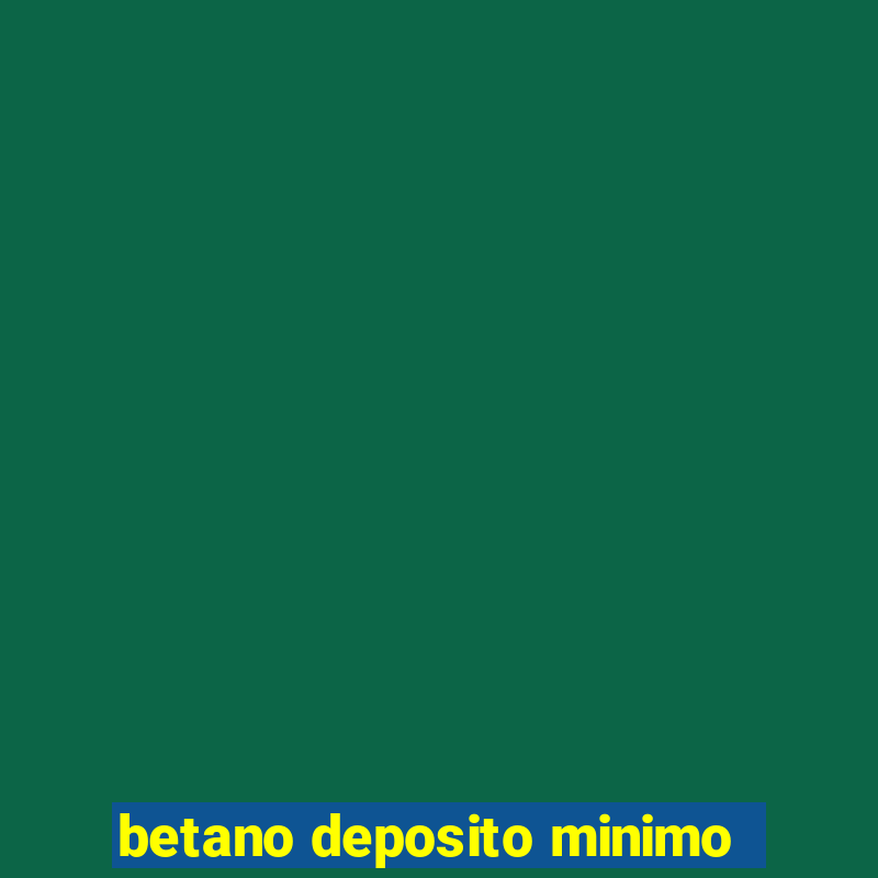 betano deposito minimo