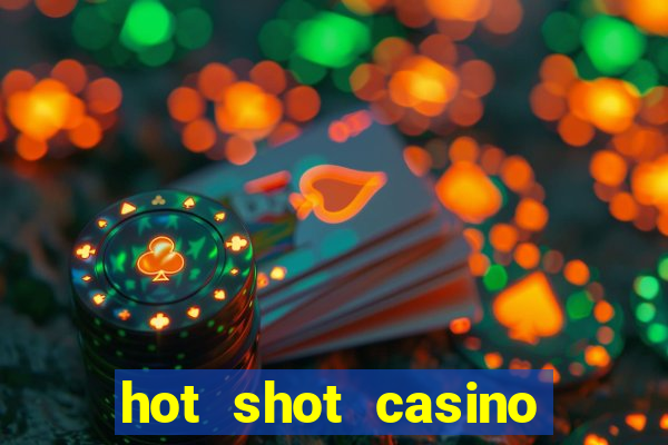 hot shot casino slot games