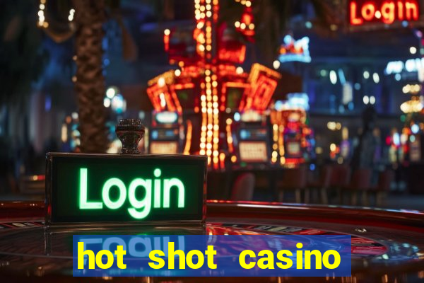 hot shot casino slot games