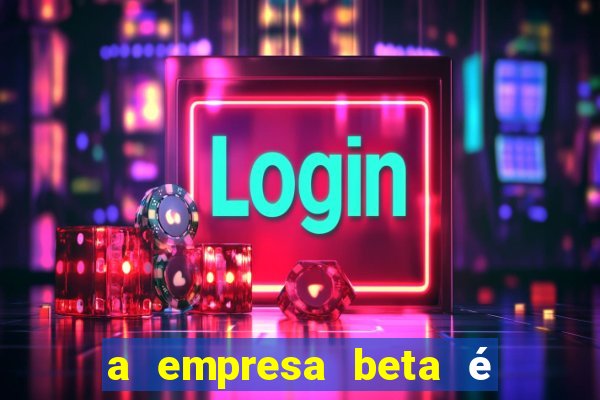 a empresa beta é uma subsidiária multinacional