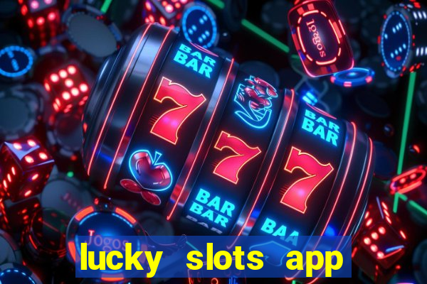 lucky slots app real money