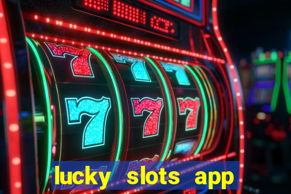 lucky slots app real money