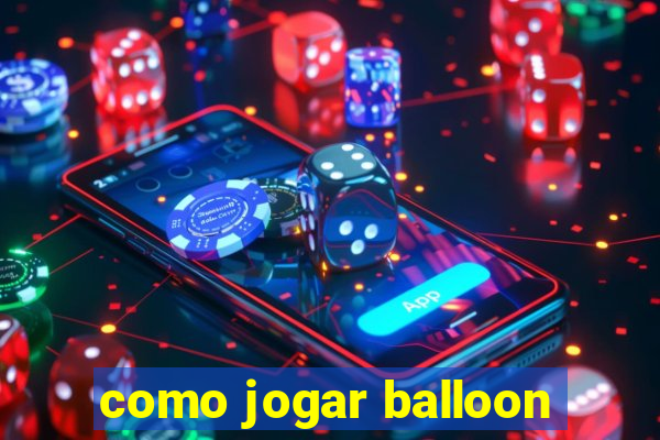 como jogar balloon