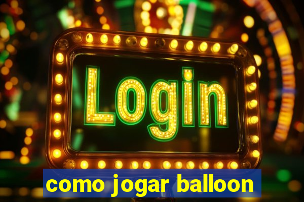 como jogar balloon