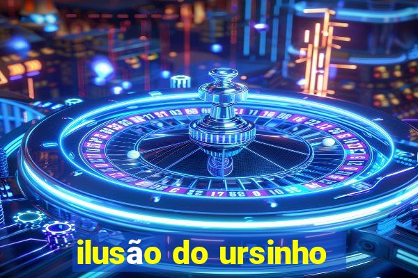 ilusão do ursinho