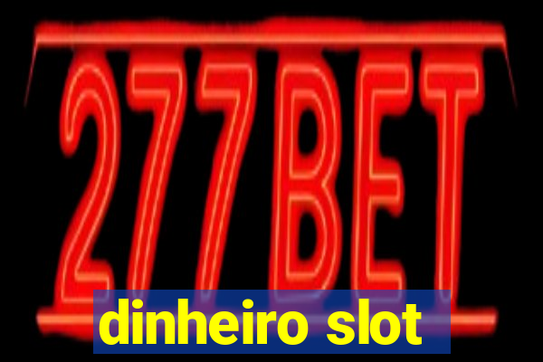 dinheiro slot