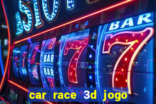 car race 3d jogo de carros