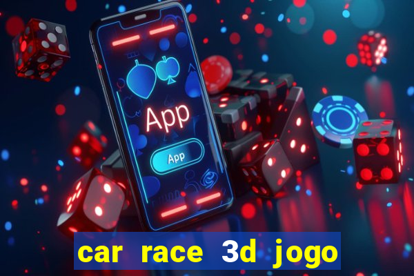 car race 3d jogo de carros