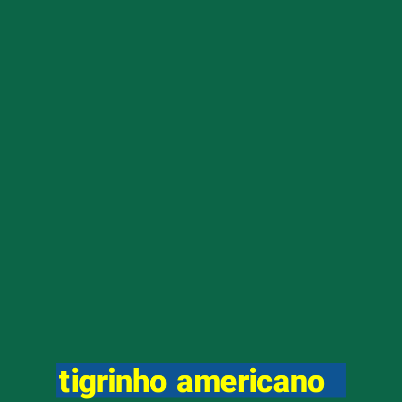 tigrinho americano