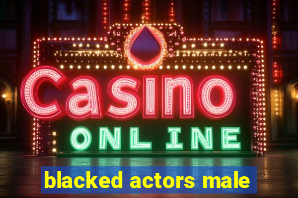 blacked actors male