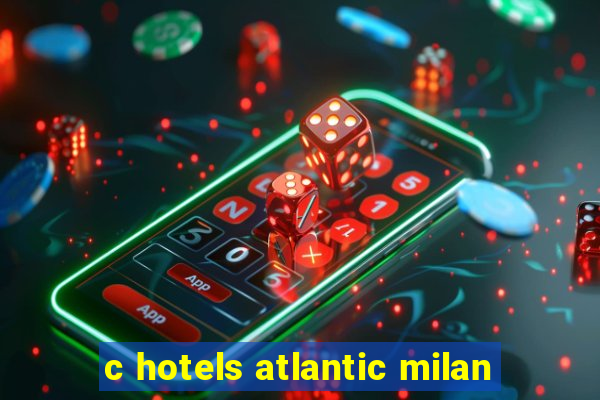 c hotels atlantic milan