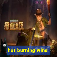 hot burning wins