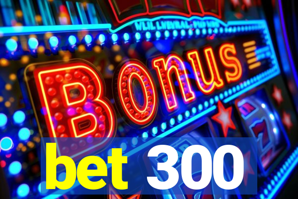 bet 300