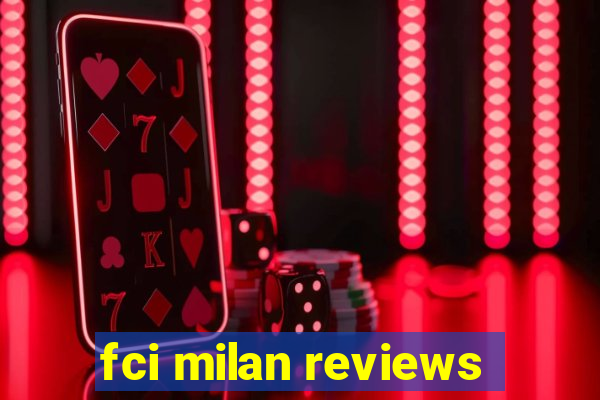 fci milan reviews