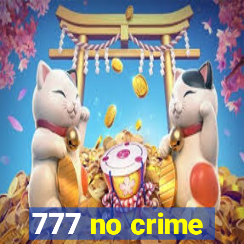 777 no crime