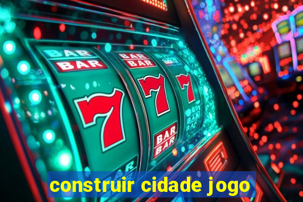 construir cidade jogo