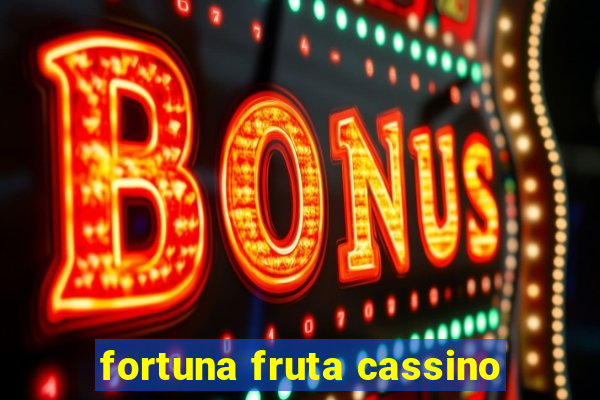 fortuna fruta cassino