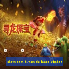 slots com b?nus de boas-vindas