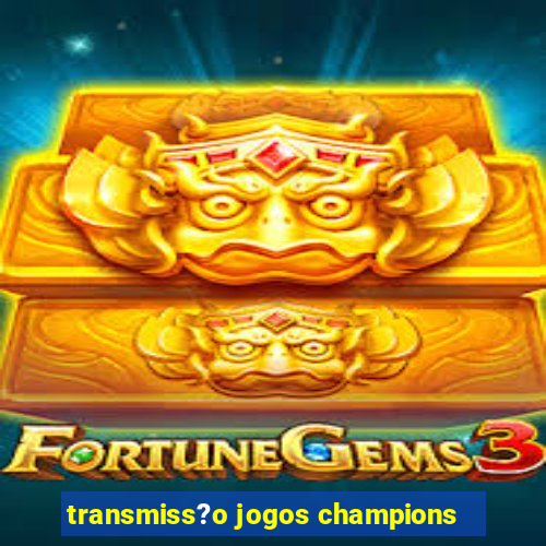 transmiss?o jogos champions