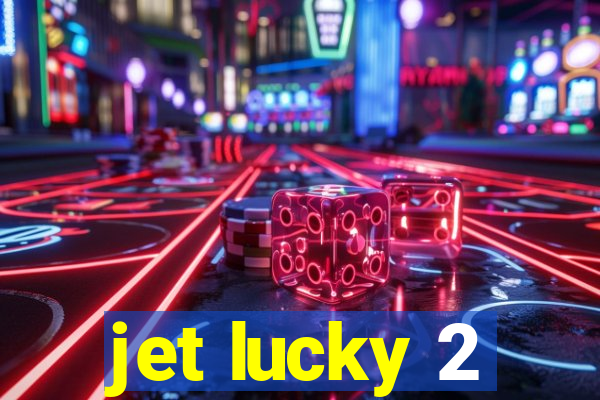 jet lucky 2