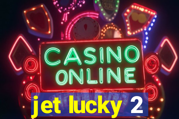 jet lucky 2